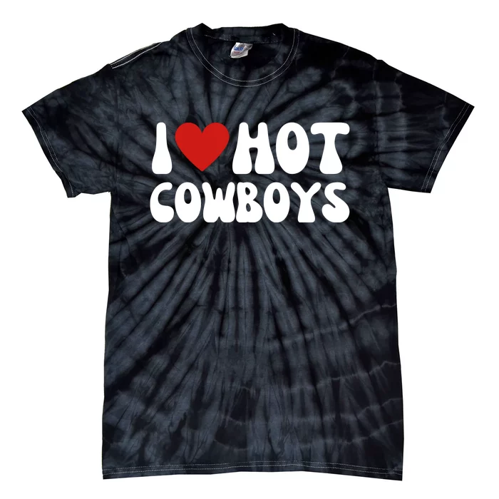 I Heart Hot Cowboys Love Funny Tie-Dye T-Shirt