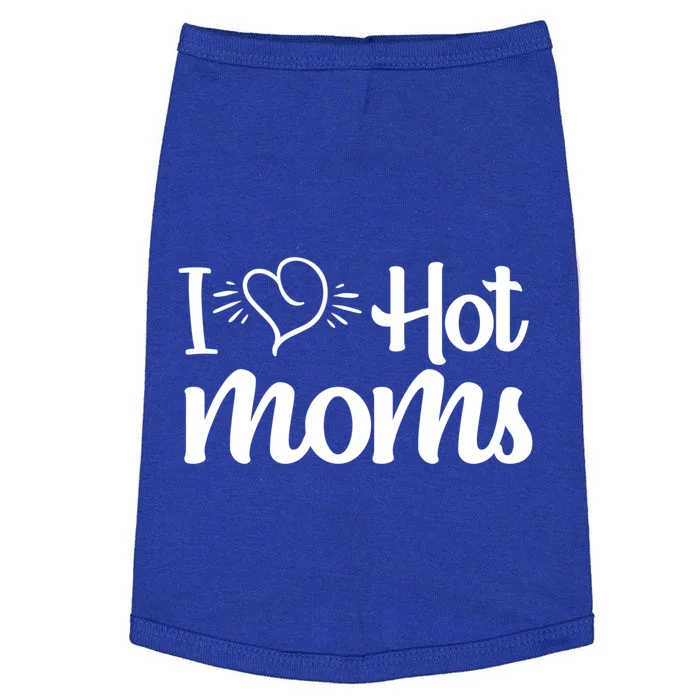 I Hear Hot Moms I Love Hot Moms I Heart You Mom Love My Mama Gift Doggie Tank