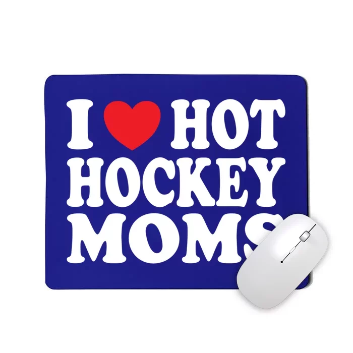 I Heart Hot Hockey Moms Funny I Love Moms Funny Gift Mousepad