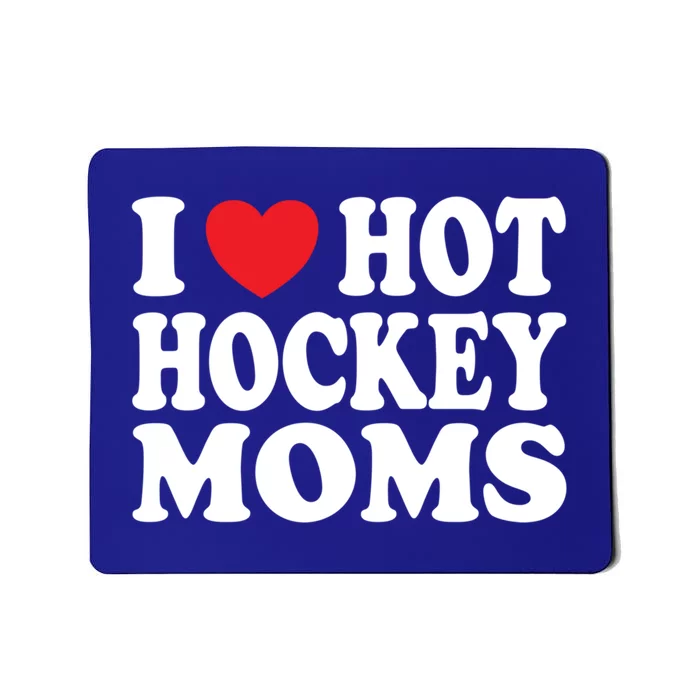 I Heart Hot Hockey Moms Funny I Love Moms Funny Gift Mousepad