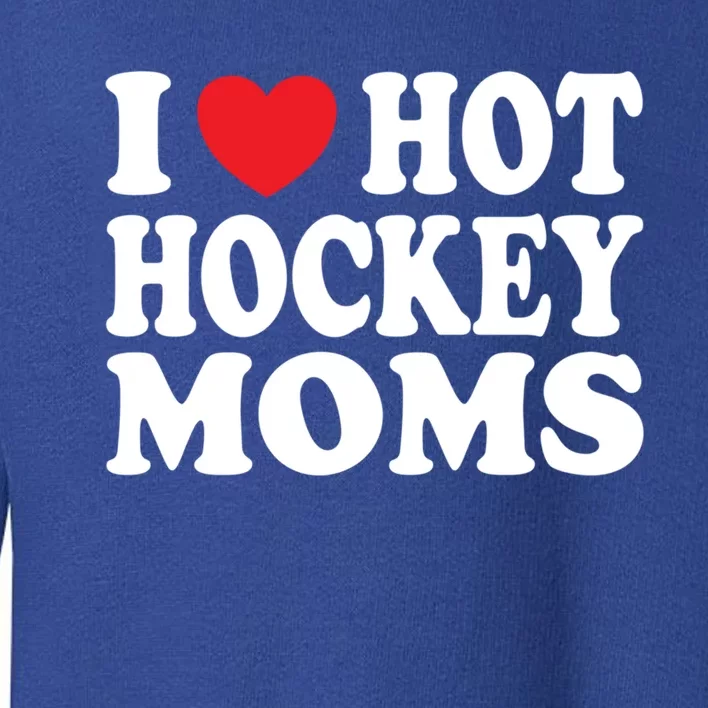 I Heart Hot Hockey Moms Funny I Love Moms Funny Gift Toddler Sweatshirt