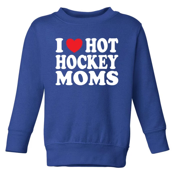 I Heart Hot Hockey Moms Funny I Love Moms Funny Gift Toddler Sweatshirt