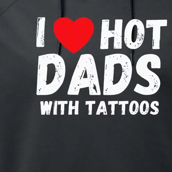 I Heart Hot Dads with Tattoos I Love Hot Dads Performance Fleece Hoodie