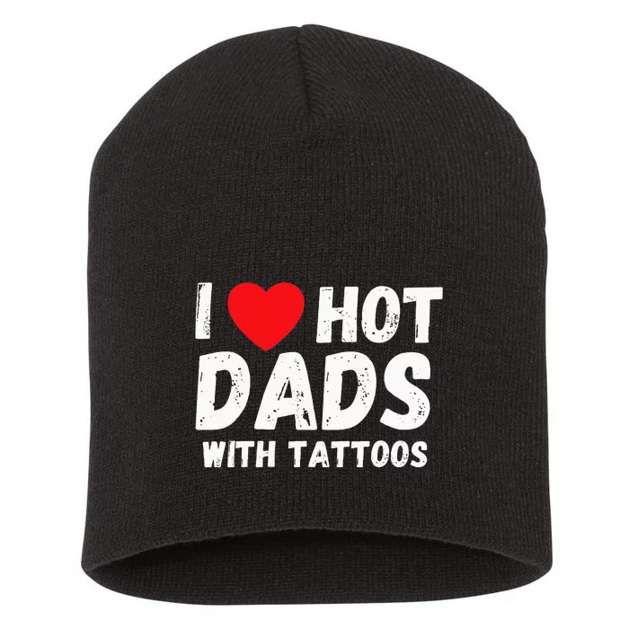 I Heart Hot Dads with Tattoos I Love Hot Dads Short Acrylic Beanie