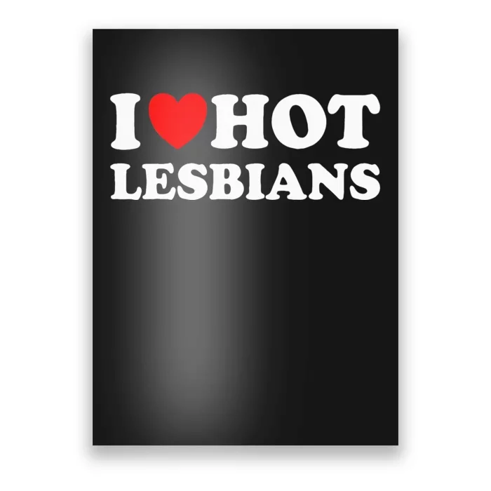 I Heart Hot Lesbians I Love Hot Lesbians Poster