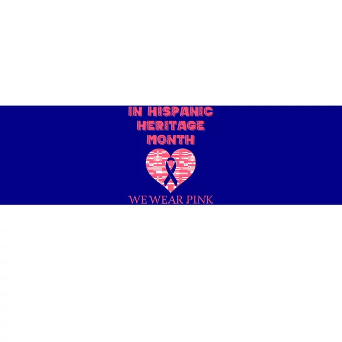 In Hispanic Heritage Month We Wear Pink Cancer Awareness Gift Bumper Sticker