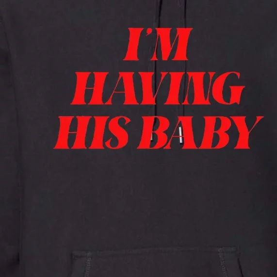 IM Having His Baby Premium Hoodie