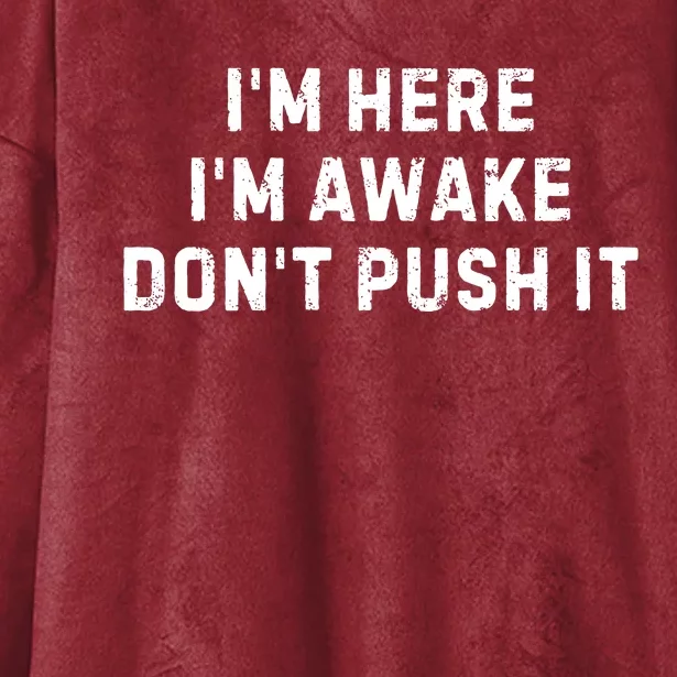 IM Here IM Awake DonT Push It Hooded Wearable Blanket