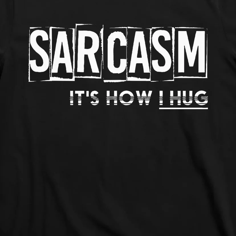 Its How I Hug Funny Witty Smart Pessimist T-Shirt