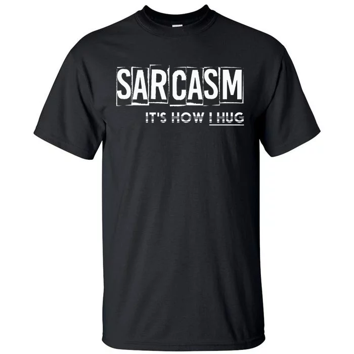 Its How I Hug Funny Witty Smart Pessimist Tall T-Shirt