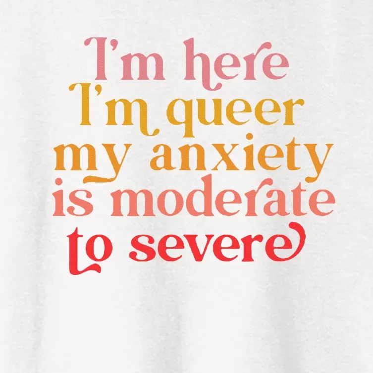 Im Here Im Queer My Anxiety Is Moderate To Severe LGBT Women's Crop Top Tee