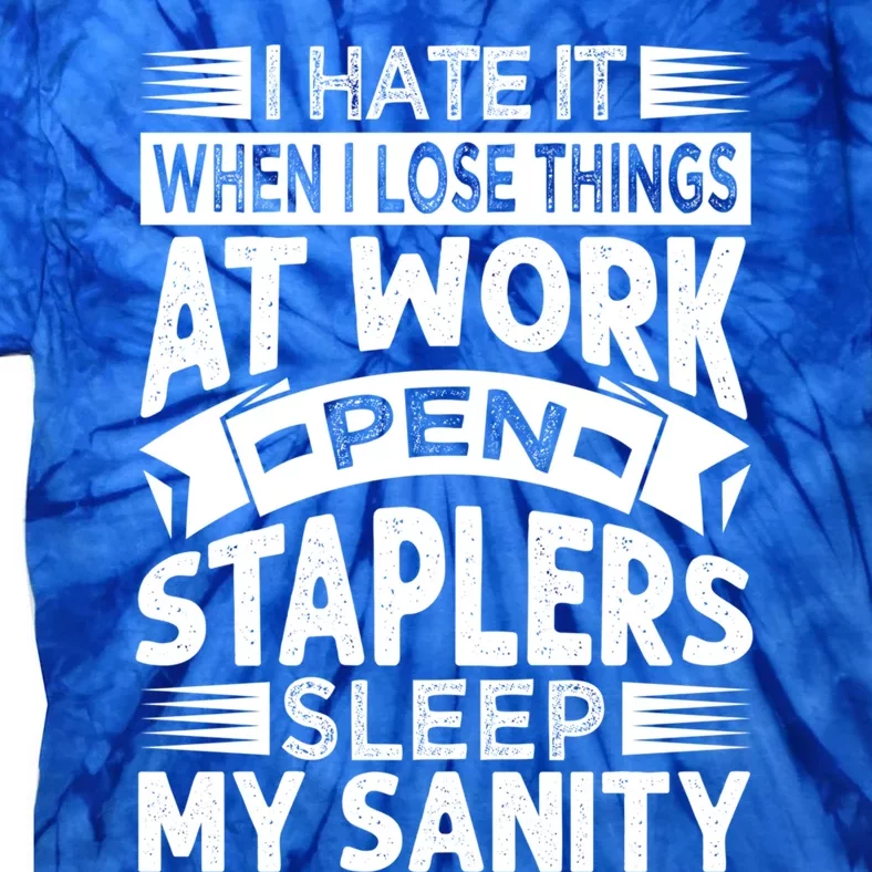 I Hate It When I Lose Things At Work Pen Staplers Sleep Gift Tie-Dye T-Shirt