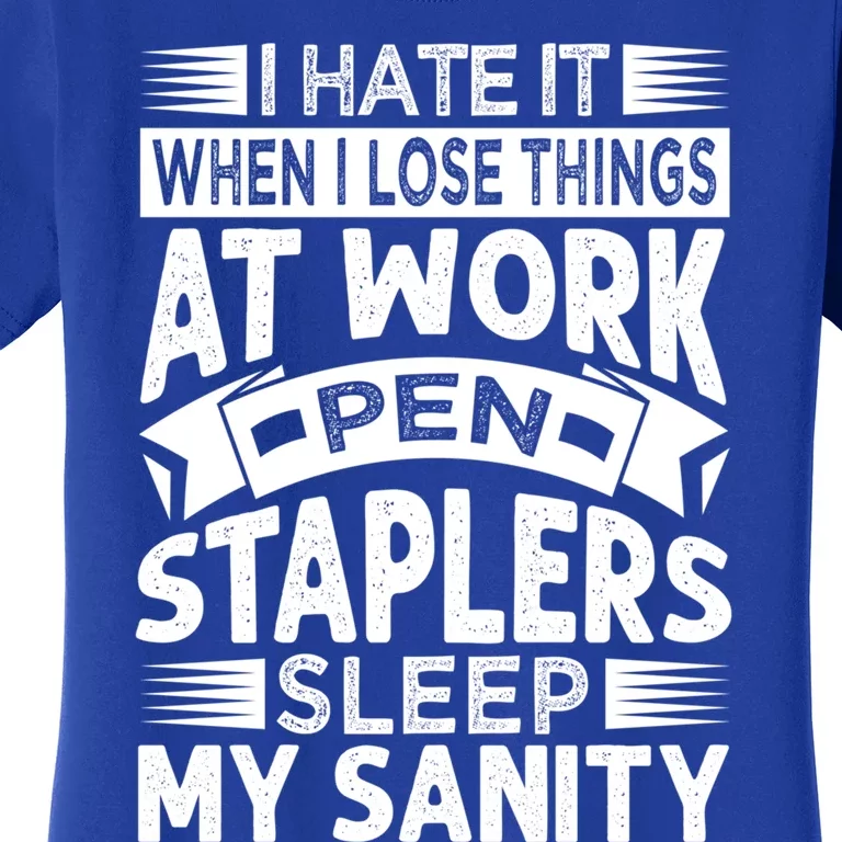 I Hate It When I Lose Things At Work Pen Staplers Sleep Gift Women's T-Shirt