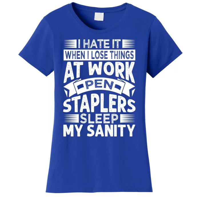 I Hate It When I Lose Things At Work Pen Staplers Sleep Gift Women's T-Shirt