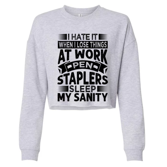 I Hate It When I Lose Things At Work Pen Staplers Sleep Gift Cropped Pullover Crew