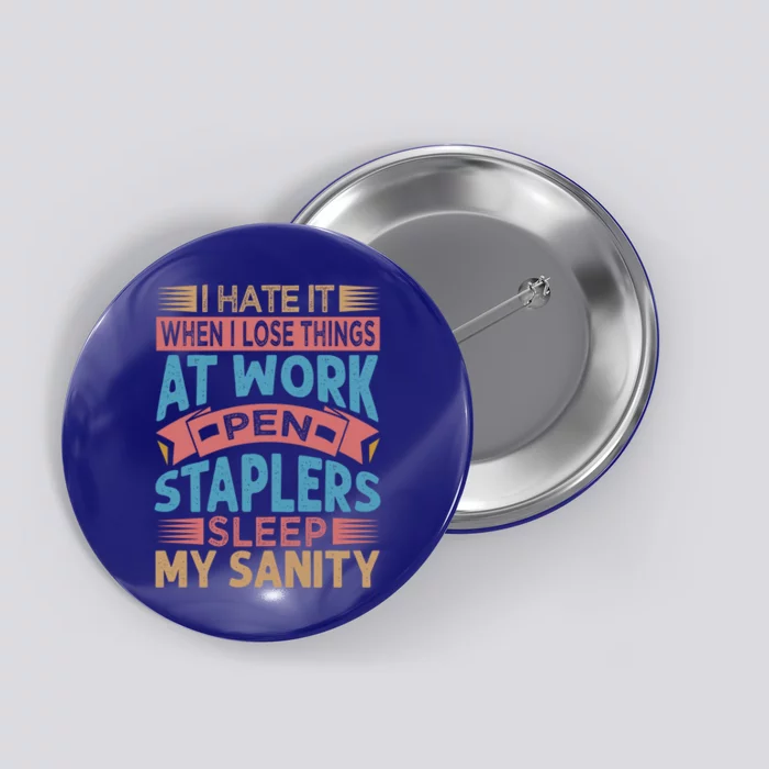 I Hate It When I Lose Things At Work Pen Staplers Sleep Meaningful Gift Button