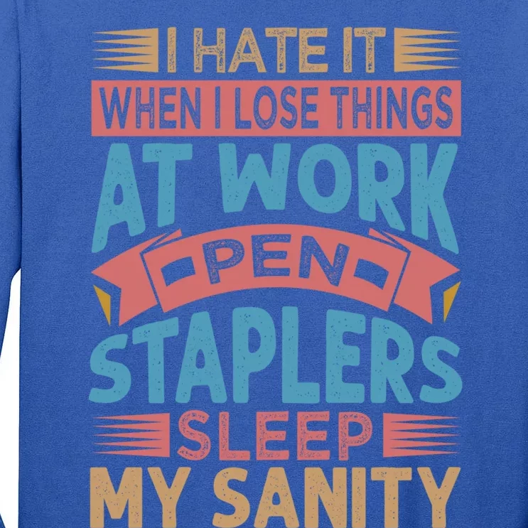 I Hate It When I Lose Things At Work Pen Staplers Sleep Meaningful Gift Tall Long Sleeve T-Shirt