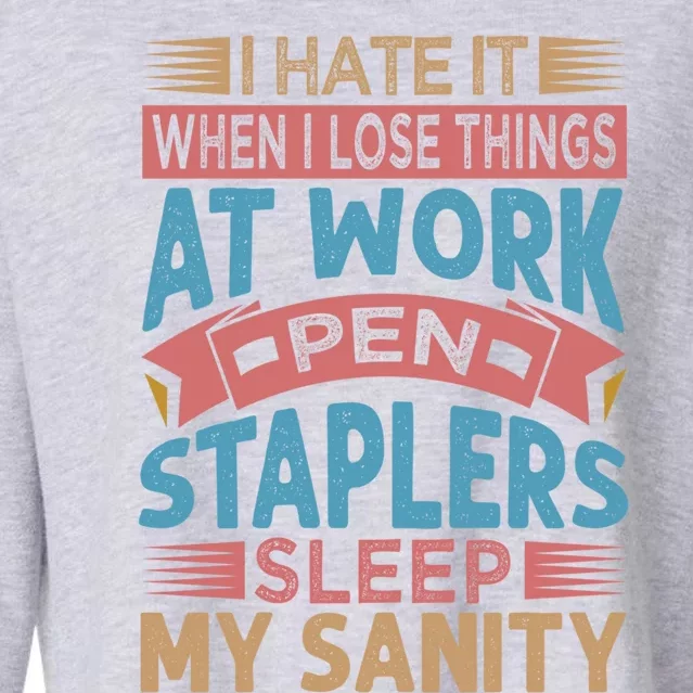 I Hate It When I Lose Things At Work Pen Staplers Sleep Meaningful Gift Cropped Pullover Crew