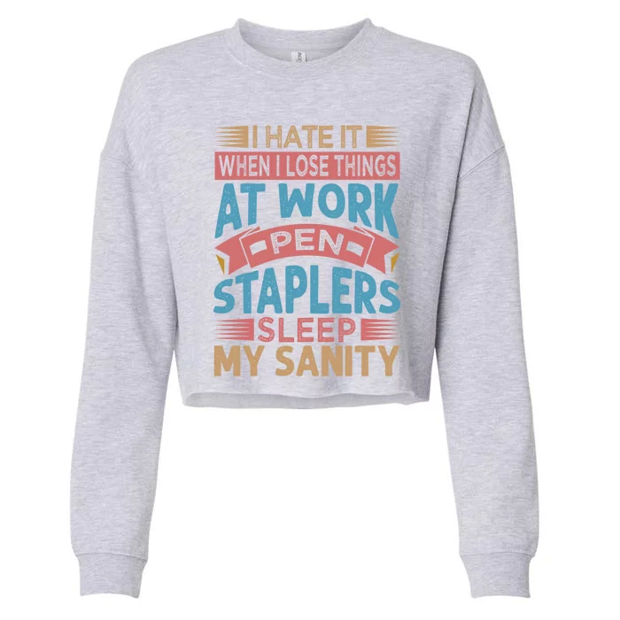 I Hate It When I Lose Things At Work Pen Staplers Sleep Meaningful Gift Cropped Pullover Crew