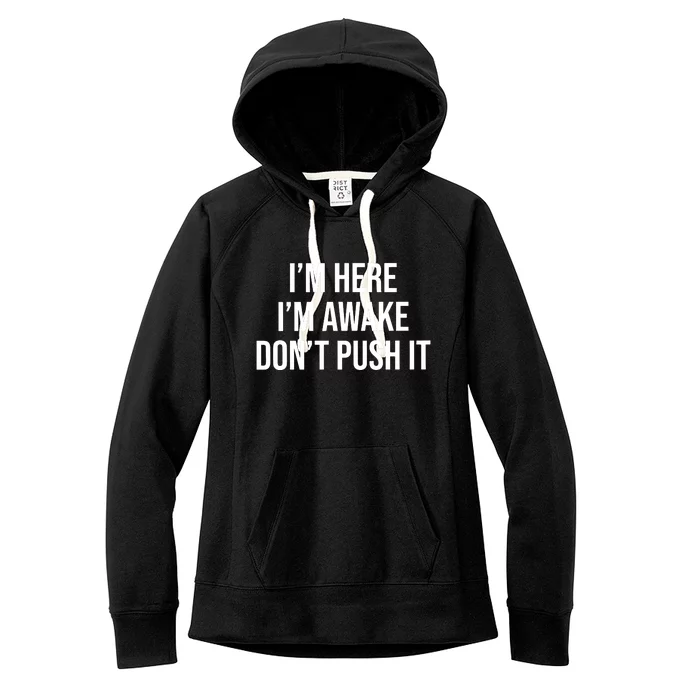 IM Here IM Awake DonT Push It Women's Fleece Hoodie