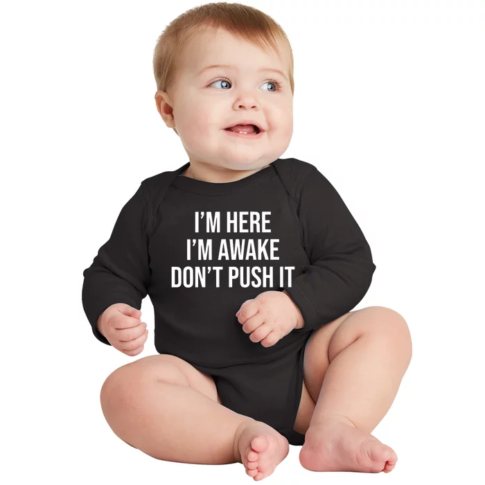 IM Here IM Awake DonT Push It Baby Long Sleeve Bodysuit