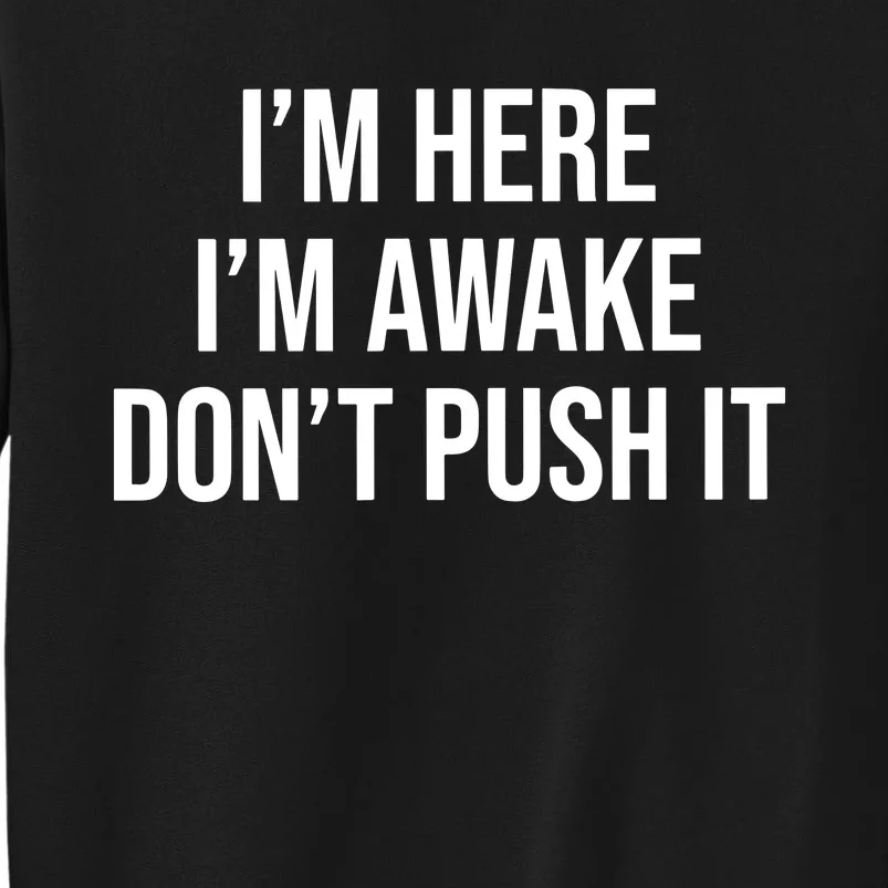 IM Here IM Awake DonT Push It Tall Sweatshirt