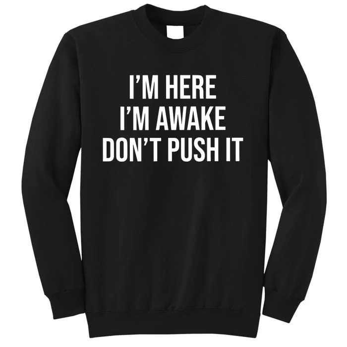 IM Here IM Awake DonT Push It Tall Sweatshirt