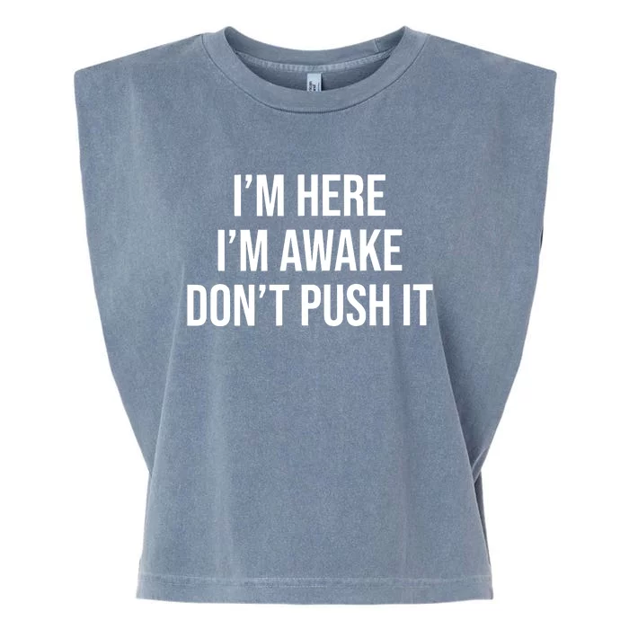 IM Here IM Awake DonT Push It Garment-Dyed Women's Muscle Tee