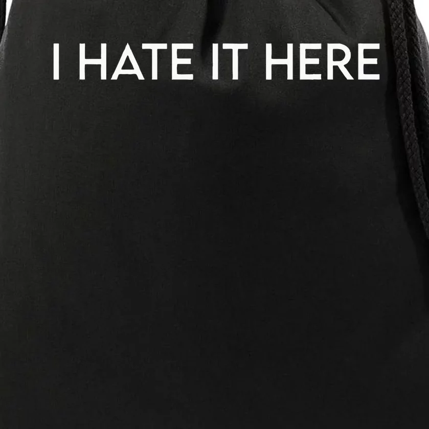 I Hate It Here Drawstring Bag