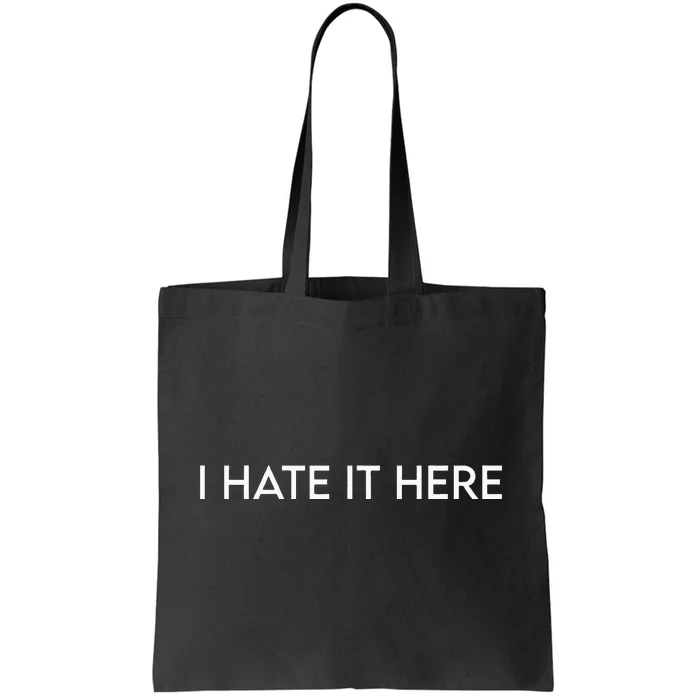 I Hate It Here Tote Bag