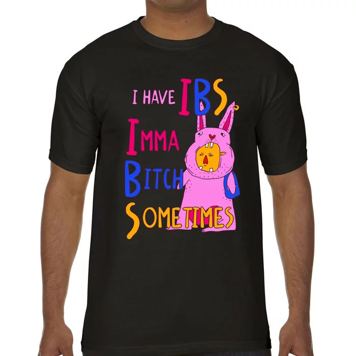 I Have Ibs Imma Bitch Sometimes Comfort Colors T-Shirt