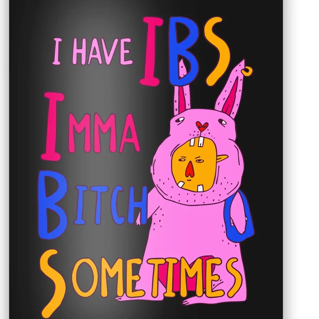 I Have Ibs Imma Bitch Sometimes Poster