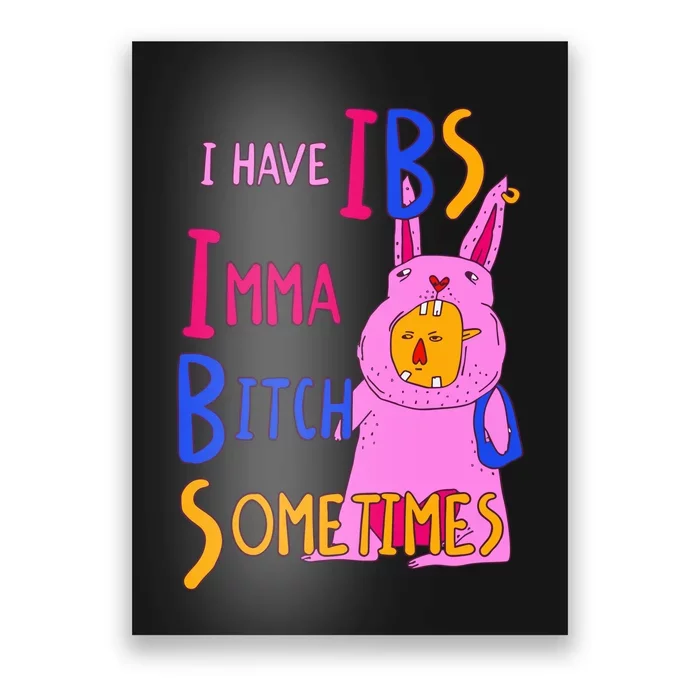 I Have Ibs Imma Bitch Sometimes Poster