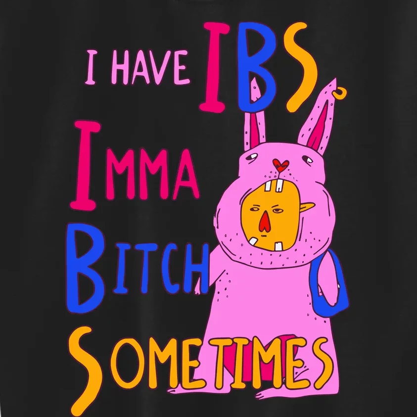 I Have Ibs Imma Bitch Sometimes Kids Sweatshirt