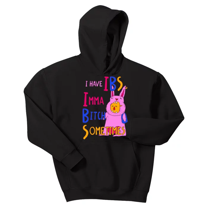 I Have Ibs Imma Bitch Sometimes Kids Hoodie