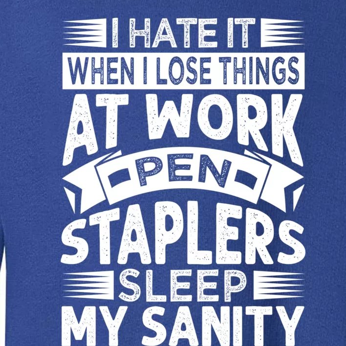 I Hate It When I Lose Things At Work Pen Staplers Sleep Cool Gift Toddler Sweatshirt