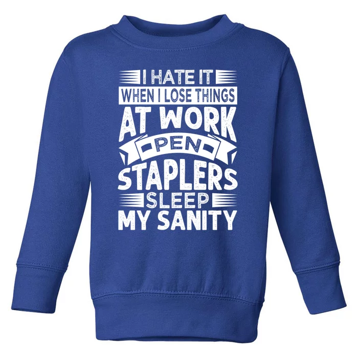 I Hate It When I Lose Things At Work Pen Staplers Sleep Cool Gift Toddler Sweatshirt