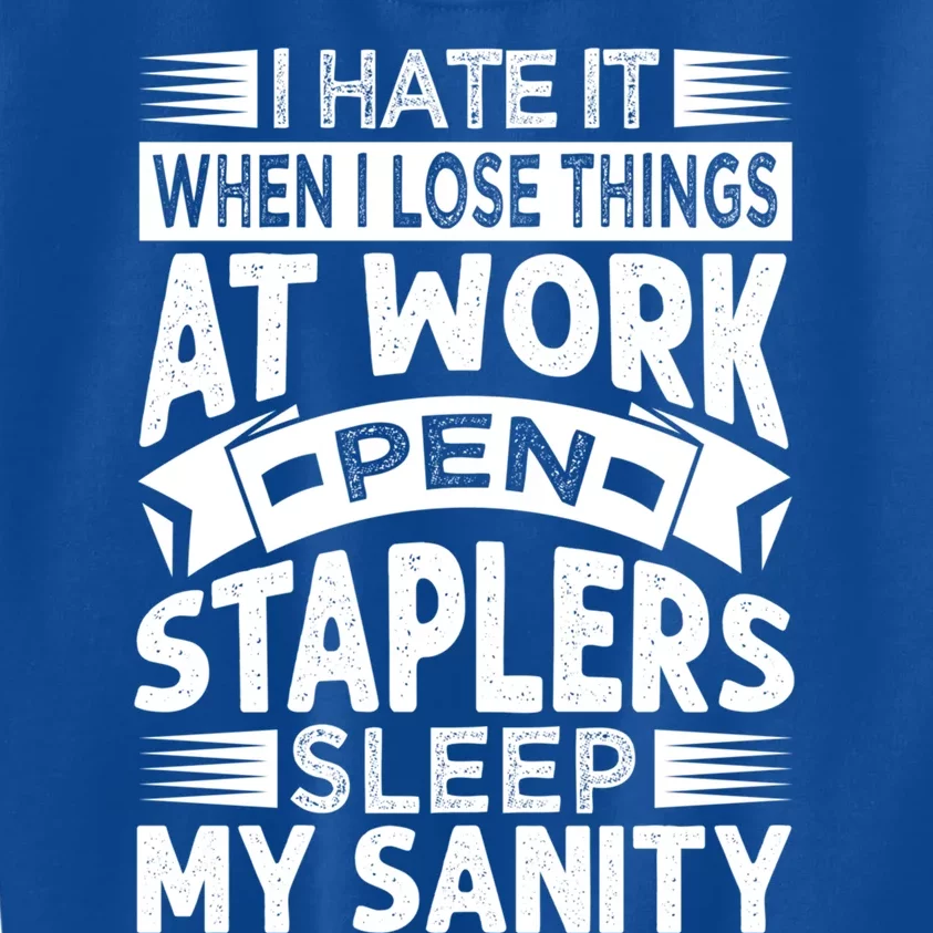 I Hate It When I Lose Things At Work Pen Staplers Sleep Cool Gift Kids Sweatshirt