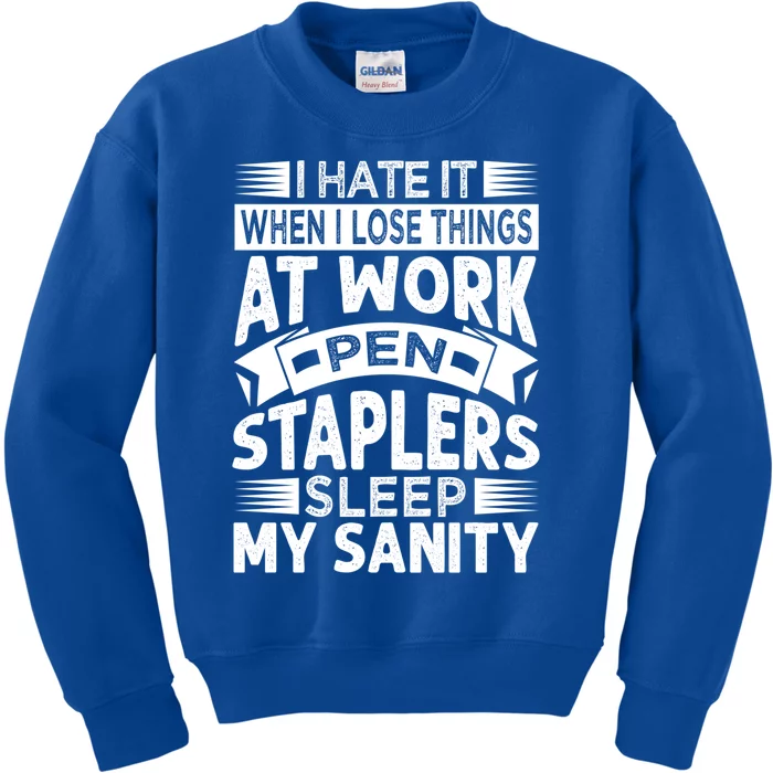 I Hate It When I Lose Things At Work Pen Staplers Sleep Cool Gift Kids Sweatshirt