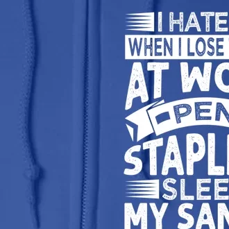 I Hate It When I Lose Things At Work Pen Staplers Sleep Cool Gift Full Zip Hoodie