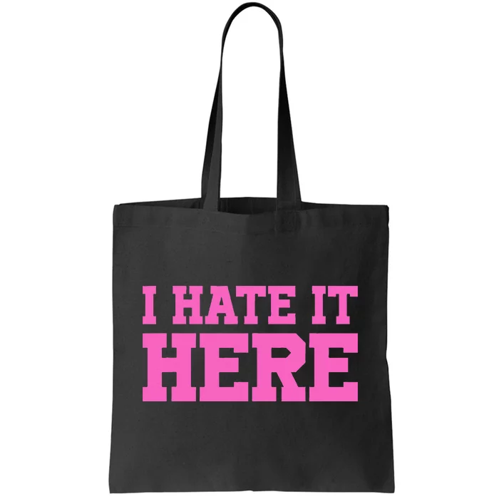 I Hate It Here Tote Bag