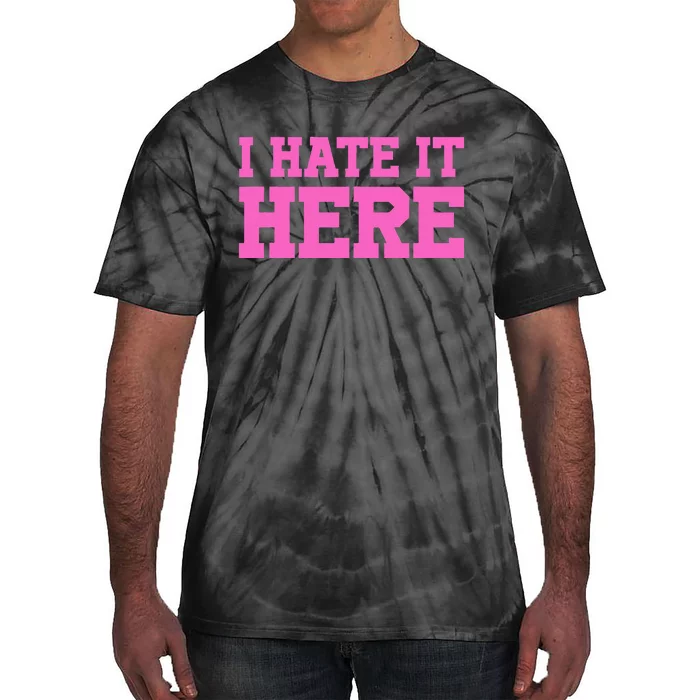 I Hate It Here Tie-Dye T-Shirt