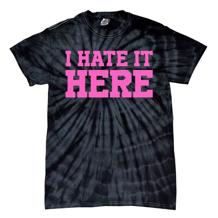 I Hate It Here Tie-Dye T-Shirt