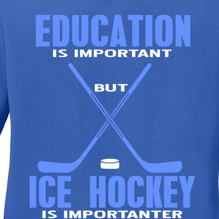 Ice Hockey Is Importanter Funny Hockey Great Gift Present Gift Ladies Long Sleeve Shirt