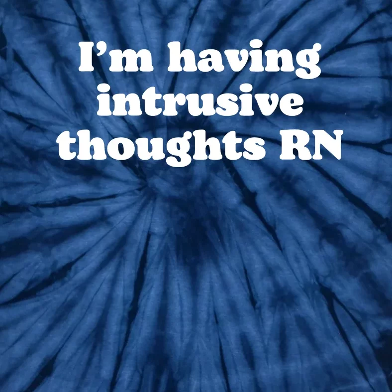 I’m Having Intrusive Thoughts Rn Tie-Dye T-Shirt