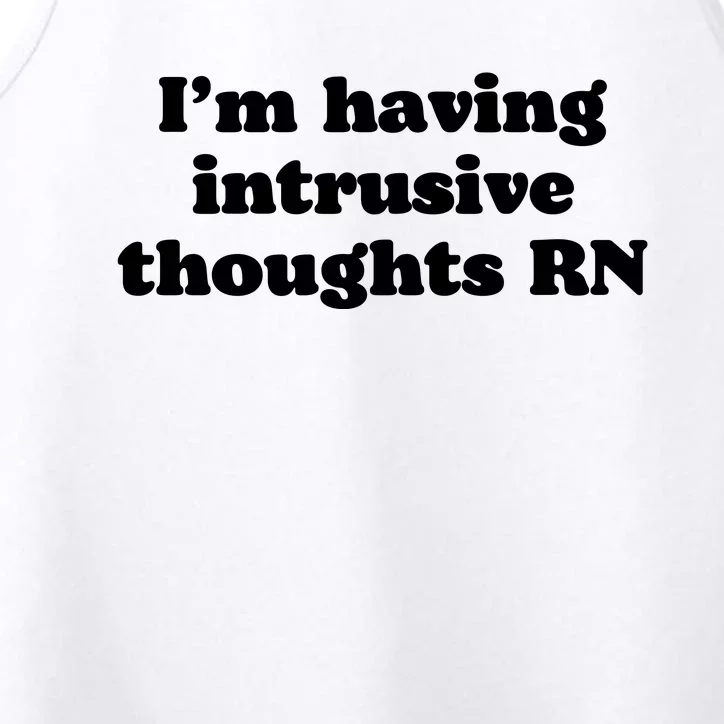 I’m Having Intrusive Thoughts Rn Performance Tank