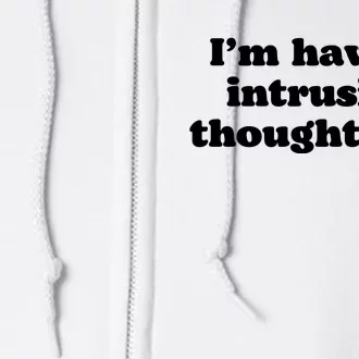 I’m Having Intrusive Thoughts Rn Full Zip Hoodie