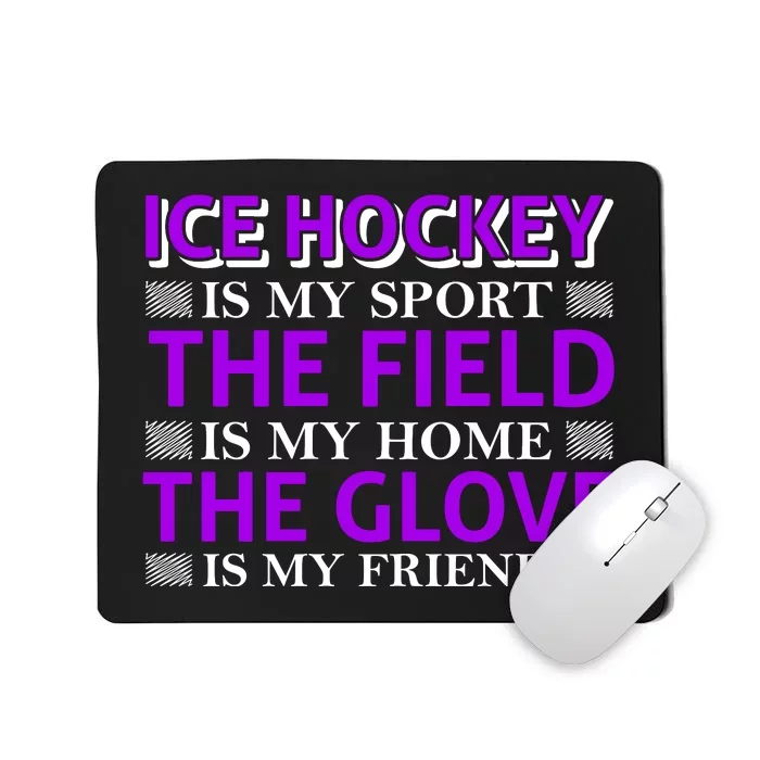 Ice Hockey Is My Sport Mousepad