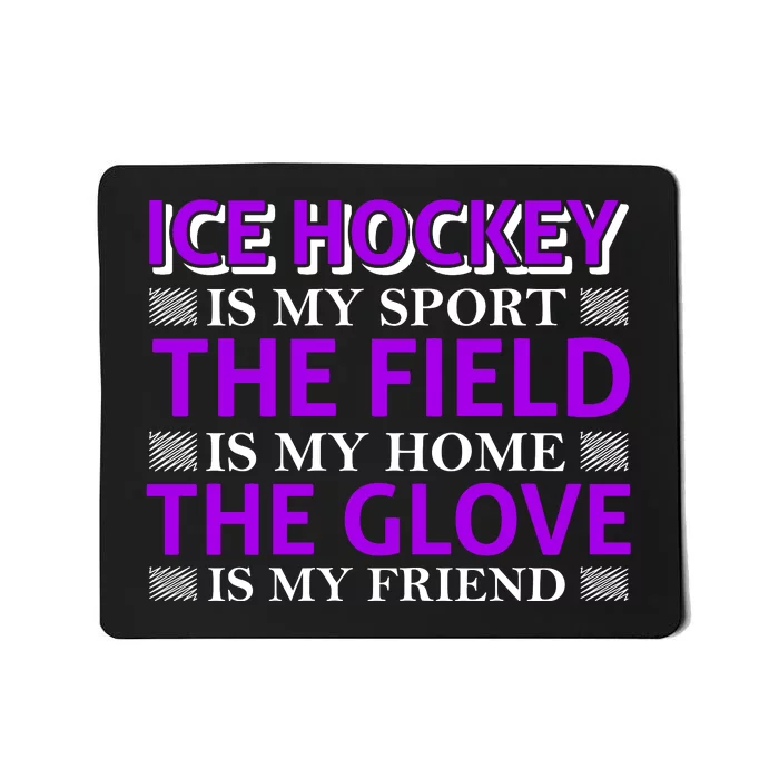 Ice Hockey Is My Sport Mousepad