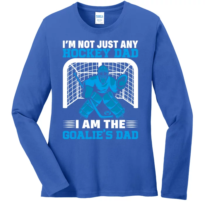 Ice Hockey Im Not Just Any Hockey Dad I Am The Goalies Dad Gift Ladies Long Sleeve Shirt